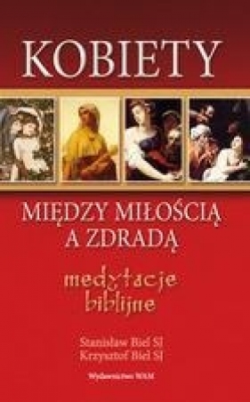 Kobiety między miłością a zdradą - Stanisław Biel, Krzysztof Biel