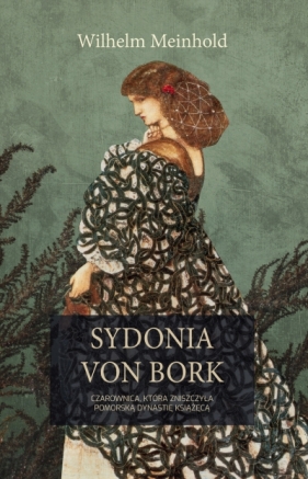 Sydonia von Bork. Czarownica, która zniszczyła pomorską dynastię książęcą - Wilhelm Meinhold .