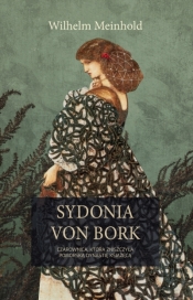 Sydonia von Bork. Czarownica, która zniszczyła pomorską dynastię książęcą - Wilhelm Meinhold .