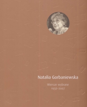 Wiersze wybrane 1956 - 2007 - Gorbaniewska Natalia