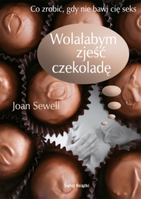 Wolałabym zjeść czekoladę - Sewell Joan