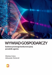 Wywiad gospodarczy. Jak legalnie zbudować przewagę. Poradnik agenta - Aleksander Żołnierski, Wiesław Cetera