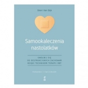 Samookaleczenia nastolatków Uwolnij się od destrukcyjnych zachowań dzięki technikom terapii DBT Poradnik z ćwiczeniami - Van Dijk Sheri