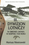 III. Dywizjon Lotniczy w obronie Lwowa w sierpniu 1920 roku Niestrawski Mariusz