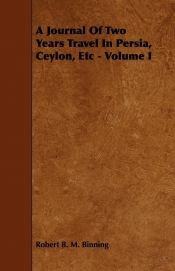 A Journal Of Two Years Travel In Persia, Ceylon, Etc - Volume I