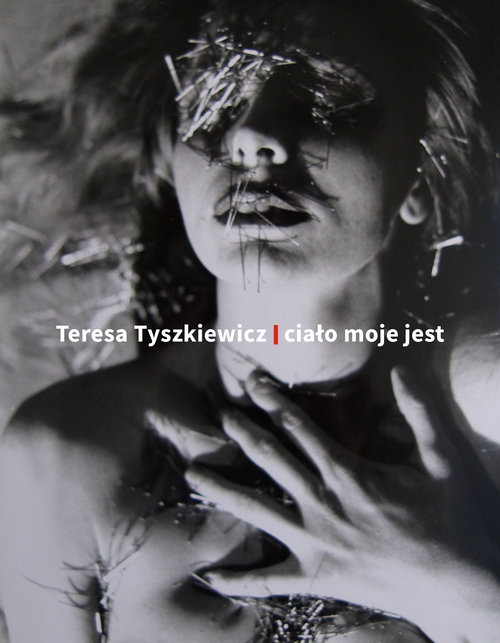 Teresa Tyszkiewicz Ciało moje jest