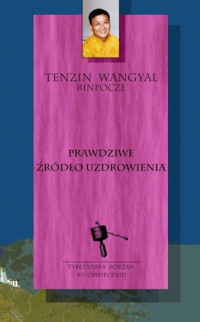 Prawdziwe źródło uzdrowienia - Wangyal Tenzin