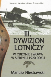 III. Dywizjon Lotniczy w obronie Lwowa w sierpniu 1920 roku - Niestrawski Mariusz