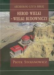 Herod Wielki - wielki budowniczy - Stojanowicz Piotr