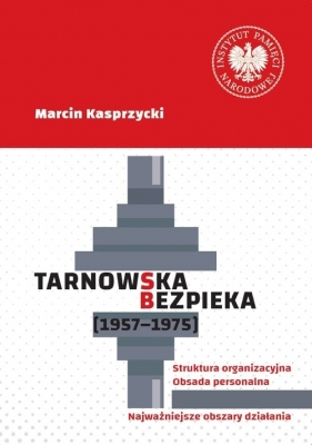 Tarnowska bezpieka (1957-1975) - Marcin Kasprzycki