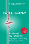 Chyba umieram Panikować czy wyluzować? Christopher Kelly, Marc Eisenberg