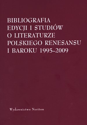 Bibliografia edycjii i studiów o literaturze polskiego Renesansu i Baroku 1995-2009