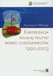 Europeizacja polskiej polityki wobec cudzoziemców 1990-2003 - Weiner Agnieszka