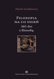 Filozofia na co dzień 365 dni z filozofią - Szulakiewicz Marek<br />