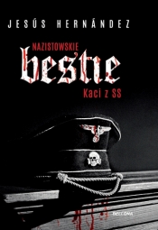 Nazistowskie bestie. Kaci z SS - Jesus Hernandez