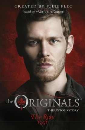 The Originals: 01: The Rise - Julie Plec