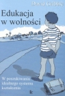 Edukacja w wolności W poszukiwaniu idealnego systemu kształcenia Gribble David