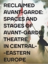 Reclaimed Avant-garde Space and Stages of Avant-garde Theatre in Central-Eastern Europe