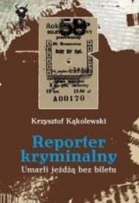 Reporter kryminalny - Kąkolewski Krzysztof