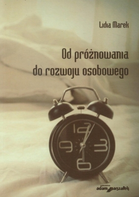 Od próżnowania do rozwoju osobowego - Marek Lidia<br />