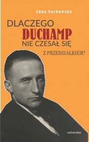 Dlaczego Duchamp nie czesał się z przedziałkiem? - Anna Markowska