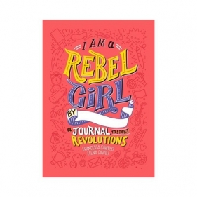 I Am a Rebel Girls by a Journal to Start Revolutions - Cavallo Francesca, Favilli Elena 