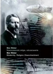 Max Weber: Nowoczesność, religia, odczarowanie - Warchala Michał red.