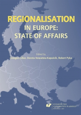 Regionalisation in Europe: The State of Affairs - red. Grzegorz Libor, Dorota Nowalska-Kapuścik, ob
