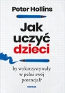 Jak uczyć dzieci, by wykorzystywały w pełni swój potencjał? Hollins Peter