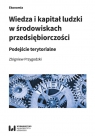 Wiedza i kapitał ludzki w środowiskach przedsiębiorczości Podejście Zbigniew Przygodzki