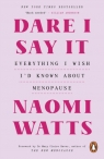 Dare I Say It Naomi Watts