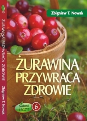 Żurawina przywraca zdrowie - Zbigniew T. Nowak