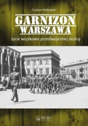 Garnizon Warszawa Życie wojskowe przedwojennej stolicy - Czesław Witkowski