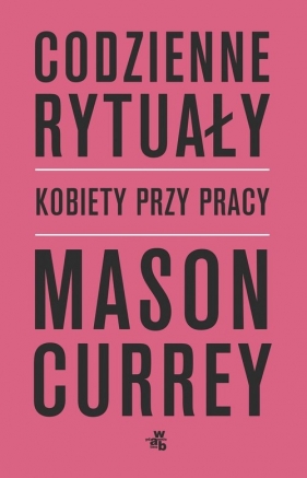 Codzienne rytuały. Kobiety przy pracy - Currey Mason