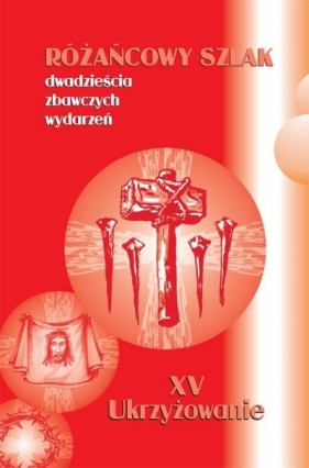 Różańcowy szlak... XV Ukrzyżowanie - Stanisław Szczepaniec