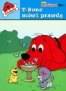 Clifford T-Bone mówi prawdę