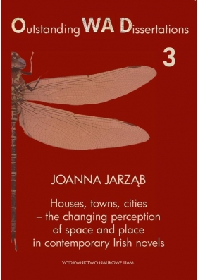 Houses towns cities - the changing perception of space and place in contemporary Irish novels - Joanna Jarząb