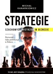 Strategie szachowych mistrzów w biznesie - Kanarkiewicz Michał