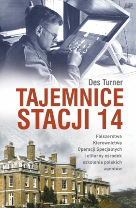 Tajemnice stacji 14. Fałszerstwa kierownictwa operacji specjalnych SOE i elitarny ośrodek szkolenia - Des Turner
