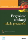 Przyszłość edukacji Szkoła przyszłości Szymański Mirosław J.