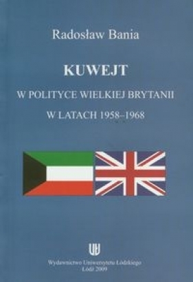 Kuwejt w polityce Wielkiej Brytanii w latach 1958-1968 - Bania Radosław