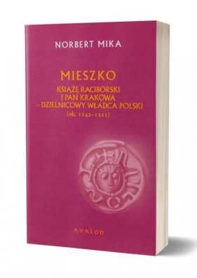 Mieszko Raciborski Książę Raciborski i pan Krakowa - Mika Norbert