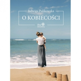 O kobiecości - Jadwiga Pulikowska
