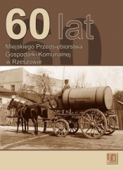 60 lat Miejskiego Przedsiębiorstwa Gospodarki Komunalnej w Rzeszowie