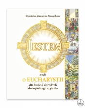 Jestem czyli o Eucharystii dla dzieci i dorosłych do wspólnego czytania - Dominika Stadnicka-Strzembosz
