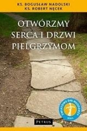 Otwórzmy serca i drzwi pielgrzymom - Bogusław Nadolski, Robert Nęcek