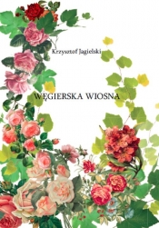 Węgierska Wiosna - Jagielski Krzysztof