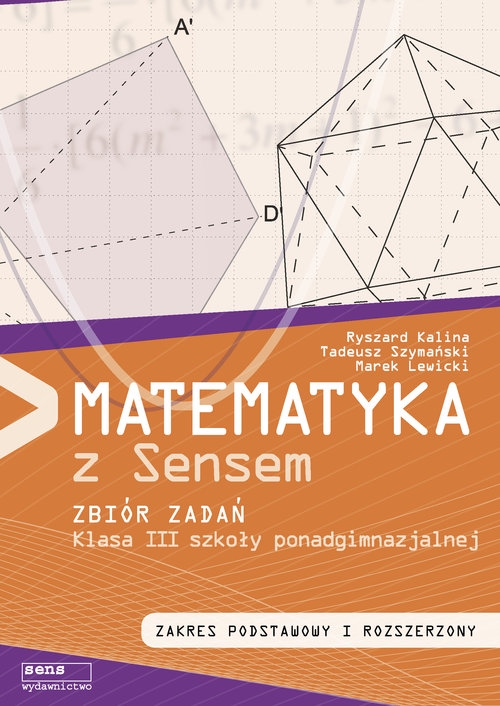 Matematyka z sensem 3 Zbiór zadań Zakres podstawowy i rozszerzony