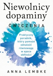 Niewolnicy dopaminy. Ćwiczenia - Anna Lembke