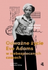 Odważne życie Eve Adams w niebezpiecznych czasach Jonathan Ketz